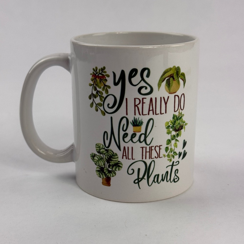 Yes I Really Do Need All These‎ Plants Ceramic Coffee Mug White Houseplant Gift